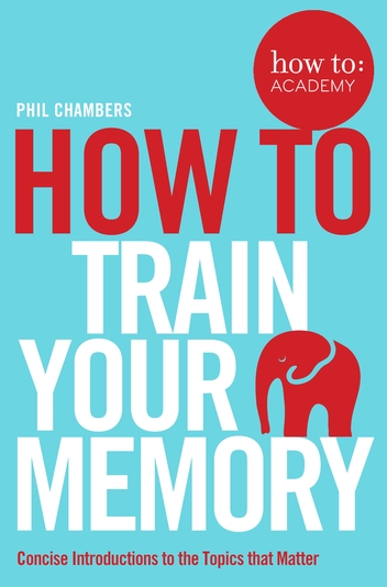 How to Train Your Memory by Phil Chambers